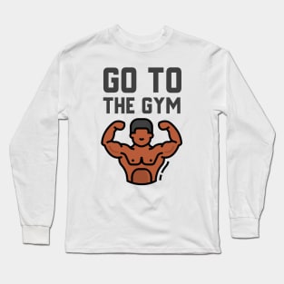 Go To The Gym Long Sleeve T-Shirt